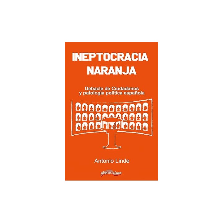 Ineptocracia naranja Debacle de Ciudadanos y patología política española